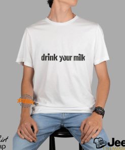 Drink Your Milk Shirt