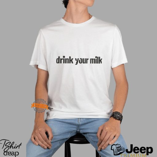 Drink Your Milk Shirt