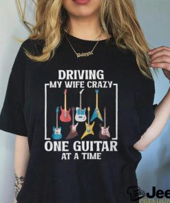 Driving my wife crazy T shirt