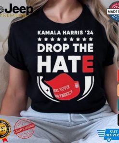 Drop The Hate MAGA Kamala Harris ’24 T Shirt