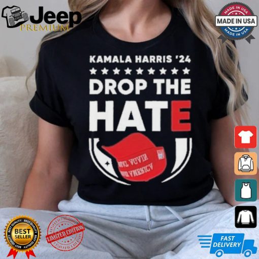 Drop The Hate MAGA Kamala Harris ’24 T Shirt