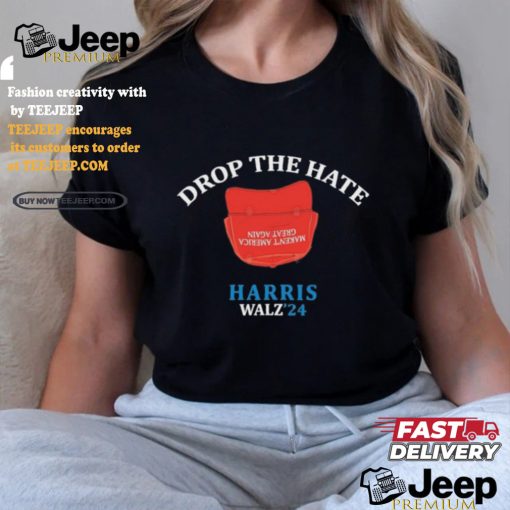 Drop the Hate, No MAGA Hat Vote Harris Tim Walz T Shirt