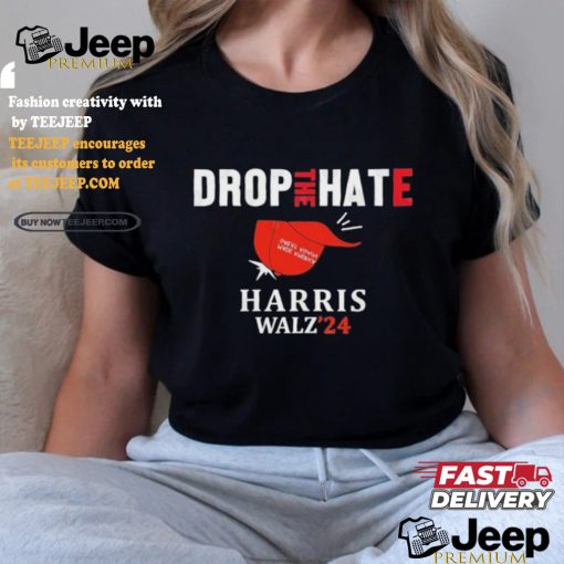 Drop the Hate, No MAGA Hat Vote Kamala Harris Tim Walz ’24 T Shirt