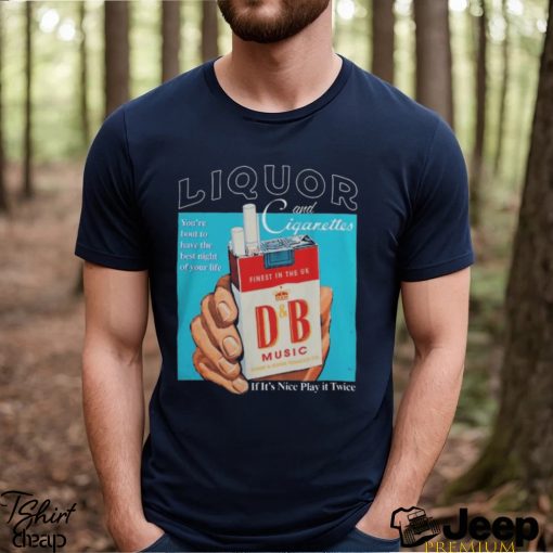 Drum N Bass Dnb Merch Liquor And Cigarettes T Shirts