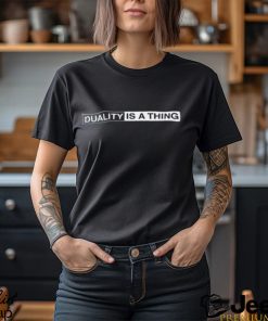 Duality Is A Thing Logo Shirt