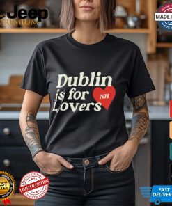 Dublin Is For Lovers Shirt