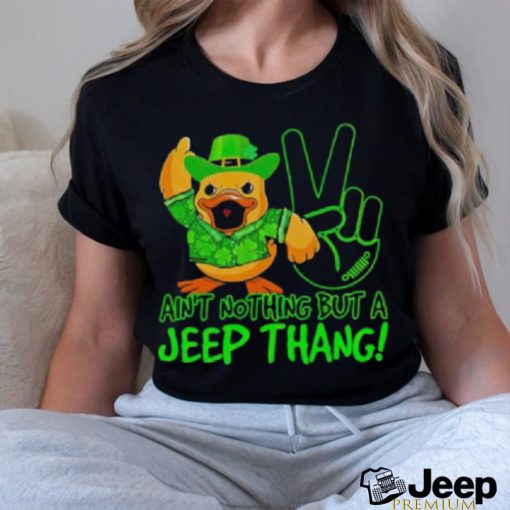 Duck Ain’t Nothing But A Jee p Thang St Patrick’s Day Shirt