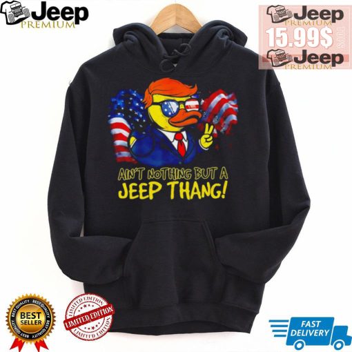 Duck Trump ain’t nothing but a Jeep Thang American flag 2024 shirt