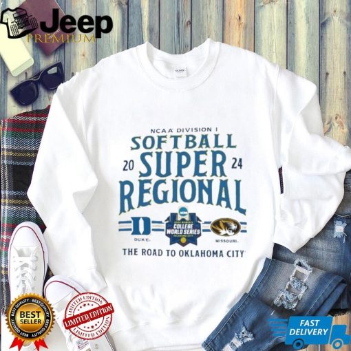 Duke Blue Devils Vs Missouri Tigers 2024 NCAA Division I Softball Super Regional The Road To Oklahoma City shirt