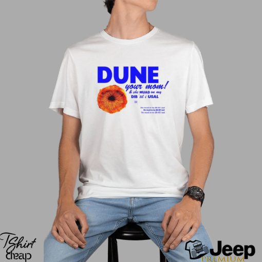 Dune Your Mom And She Muad On My Dib ‘Til I Usal Tee Unisex T Shirt