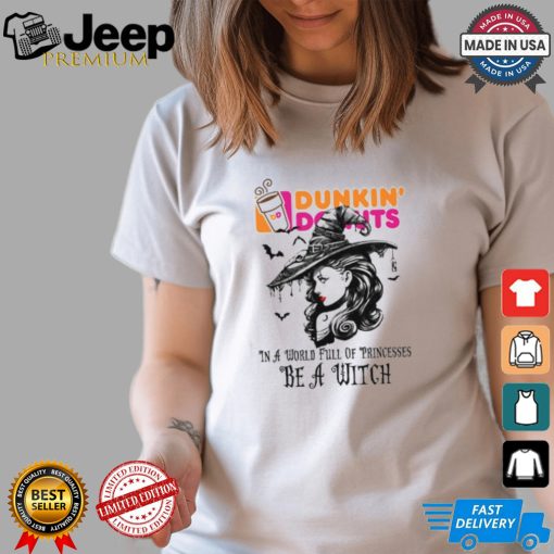 Dunkin donut In a World full pringcesses be a witch shirt