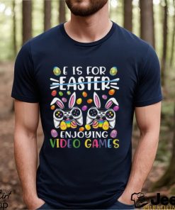E Is Easter Enjoying Video Games Easter Day Video Game T Shirt