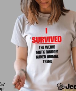 I Survived The Weird Mxtx Fandom Naked Animal Trend Shirt