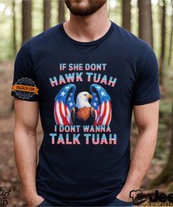 Eagle American If She Don’t Hawk Tuah I Don’t Wanna Talk Tuah T Shirt