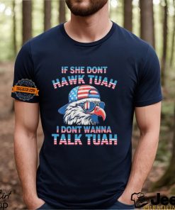 Eagle If She Don’t Hawk Tuah I Don’t Wanna Talk Tuah Shirt