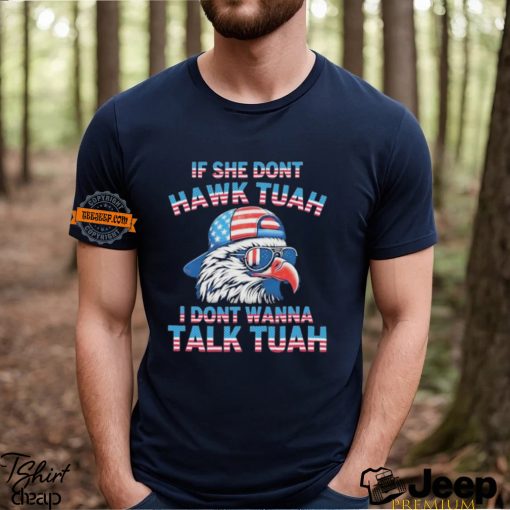 Eagle If She Don’t Hawk Tuah I Don’t Wanna Talk Tuah Shirt