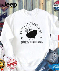 Easily distracted Turkey and football Thanksgiving shirt