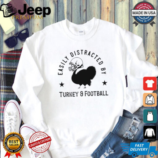 Easily distracted Turkey and football Thanksgiving shirt