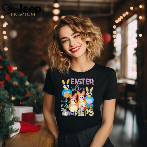 Easter Is Better With My Peeps Bluey Family  shirt