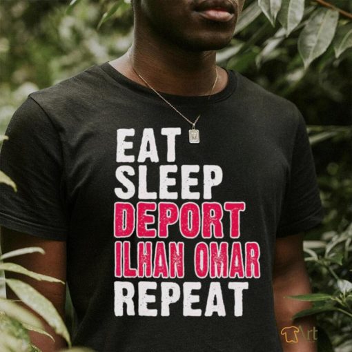 Eat Sleep Deport Ilhan Omar Repeat T shirt