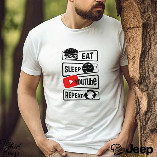 Eat Sleep Youtube Repeat shirt