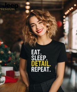 Eat sleep detail repeat shirt
