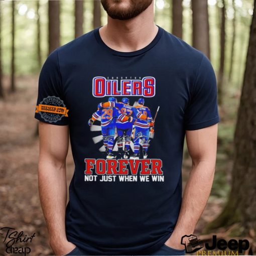 Edmonton Oilers forever not just when we win signatures shirt