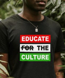 Educate The Culture T shirt