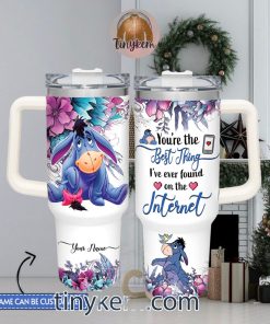 Eeyore Customized 40 Oz Tumbler You Are The Best Thing I Found On Internet