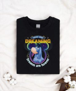 Eeyore Disney Never Stop Dreaming Dreams Are Forever Shirt