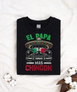 El Papa Mas Chingon Car Latino Dad Mexican Fathers Day shirt