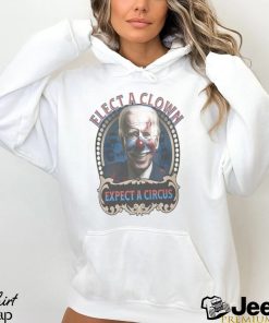 Elect a clown expect a circus Joe Biden shirt