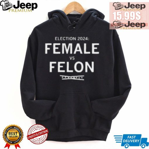 Election 2024 Female Vs Felon Shirt