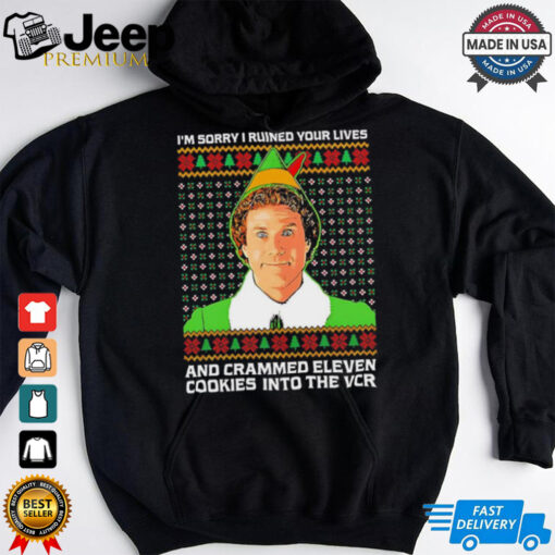 Elf sorry I ruined your lives and crammed eleven cookies into the VCR shirt