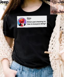 Elmo’S Just Checking In How Is Everyone Doing Shirt