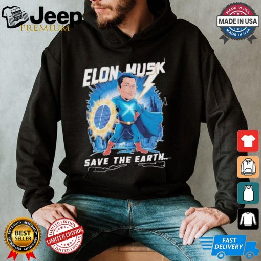 Elon Musk Save The Earth T shirt