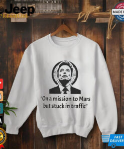 Elon Musk on a mission to Mars but stuck in traffic shirt