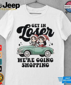 Elves get in loser we’re going shopping Christmas shirt