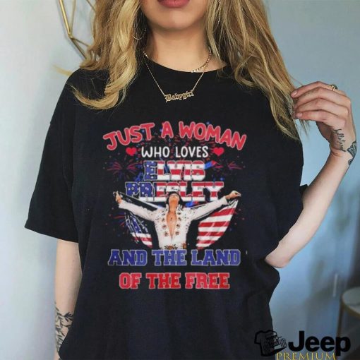 Elvis Presley Just A Woman Who Loves The Land Of The Free America T Shirt