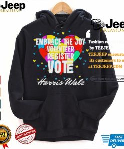 Embrace the Joy Volunteer Register Vote Harris Walz T Shirt