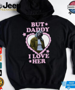 Emily Armstrong But Daddy I Love Her T Shirt