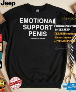 Emotional Support Penis Assholes Live Forever T shirt