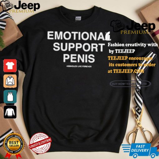 Emotional Support Penis Assholes Live Forever T shirt