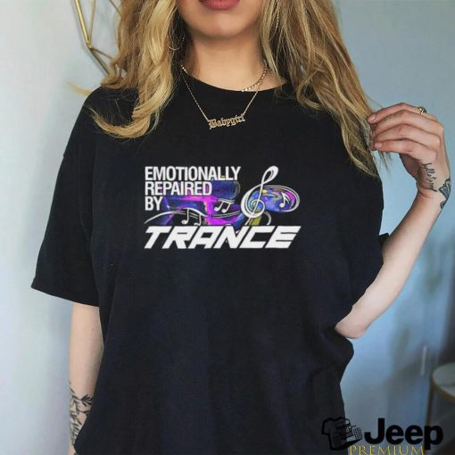 Emotionally repaired by Trance shirt