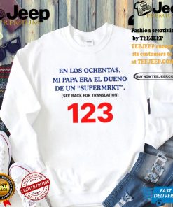 En Los Ochentas Mi Papa Era Dueño De Una Supermrkt See Back For Translation 123 T Shirt