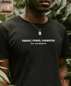 Energy Power Chemistry Feat John Malkovich Tee shirt