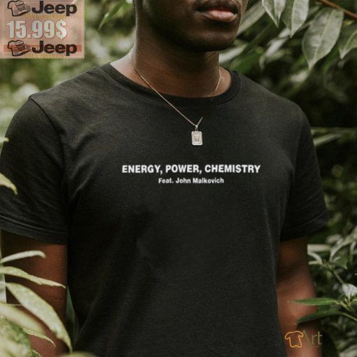 Energy Power Chemistry Feat John Malkovich Tee shirt