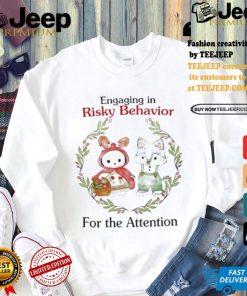 Engaging In Risky Behavior For The Attention T shirt