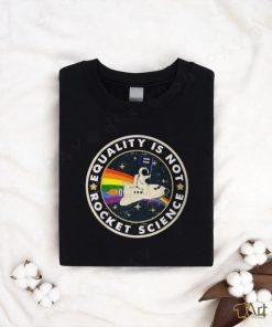 Equality Is Not Rocket Science Rainbow Lgbt Gay Les Pride T Shirt