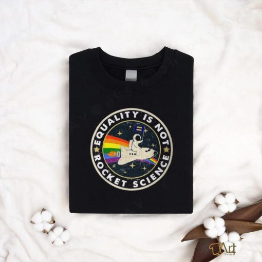 Equality Is Not Rocket Science Rainbow Lgbt Gay Les Pride T Shirt